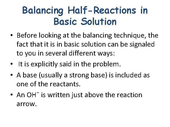 Balancing Half-Reactions in Basic Solution • Before looking at the balancing technique, the fact