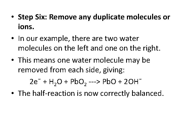  • Step Six: Remove any duplicate molecules or ions. • In our example,