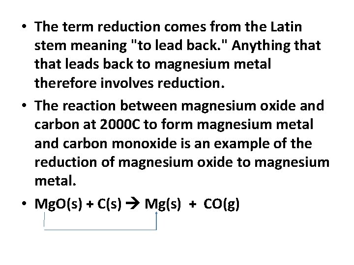  • The term reduction comes from the Latin stem meaning "to lead back.