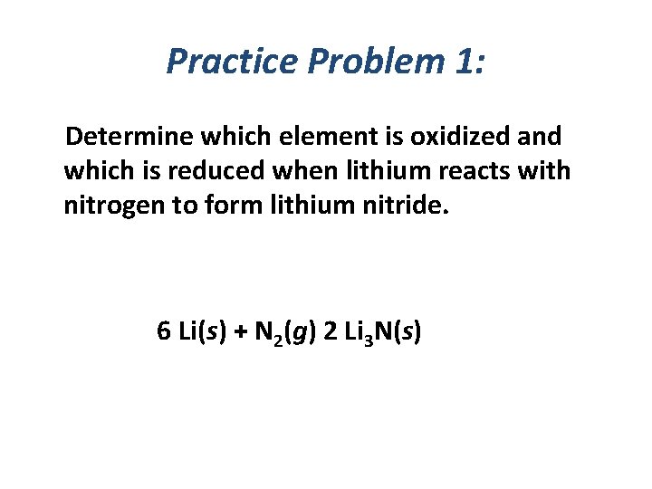 Practice Problem 1: Determine which element is oxidized and which is reduced when lithium