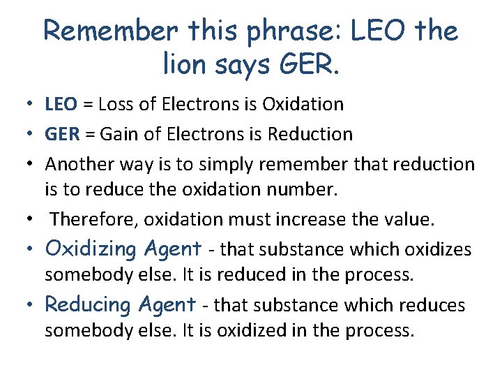Remember this phrase: LEO the lion says GER. • LEO = Loss of Electrons