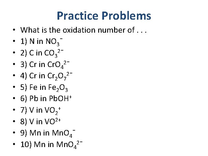 Practice Problems • • • What is the oxidation number of. . . 1)