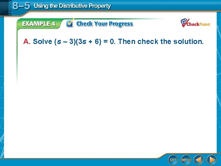 A. Solve (s – 3)(3 s + 6) = 0. Then check the solution.