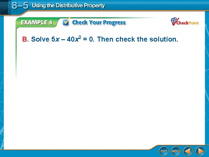 B. Solve 5 x – 40 x 2 = 0. Then check the solution.