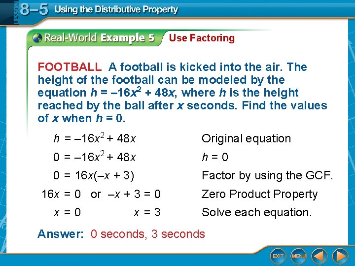 Use Factoring FOOTBALL A football is kicked into the air. The height of the