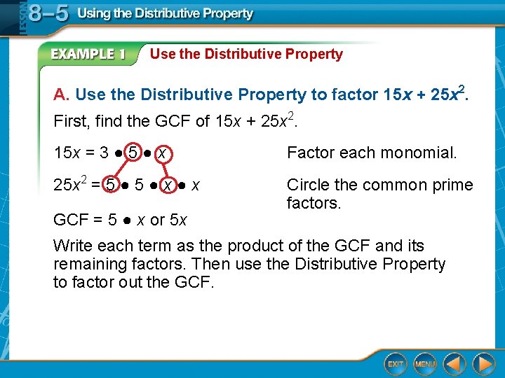 Use the Distributive Property A. Use the Distributive Property to factor 15 x +