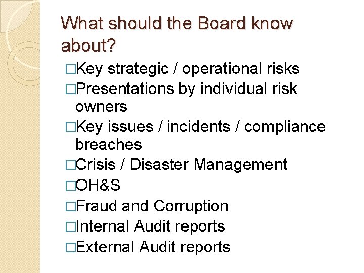 What should the Board know about? �Key strategic / operational risks �Presentations by individual
