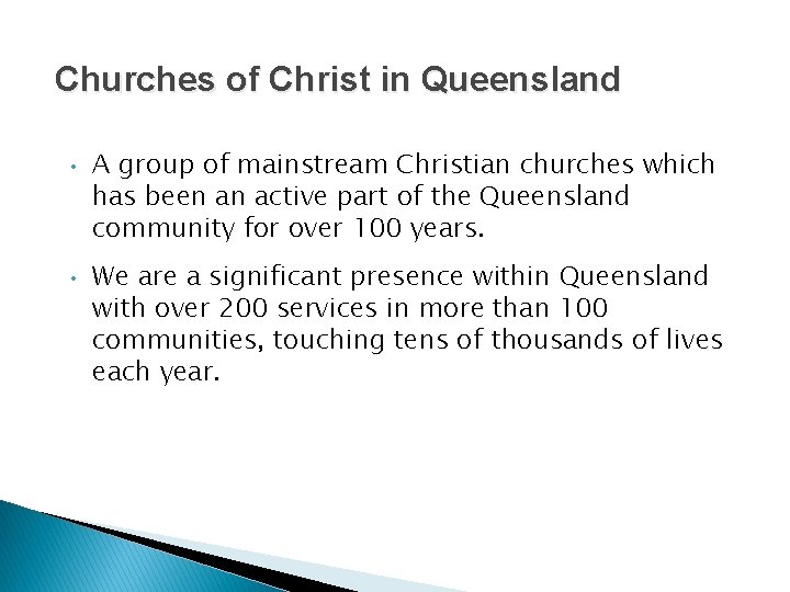 Churches of Christ in Queensland • • A group of mainstream Christian churches which Churches of Christ in Queensland • • A group of mainstream Christian churches which