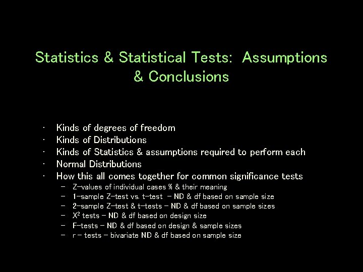 Statistics & Statistical Tests: Assumptions & Conclusions • • • Kinds of degrees of