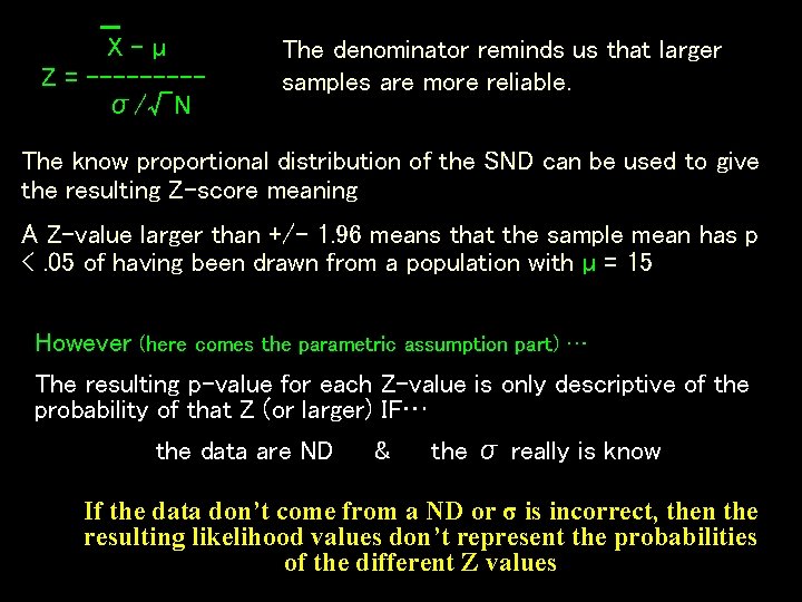 X-µ Z = ----σ/√N The denominator reminds us that larger samples are more reliable.