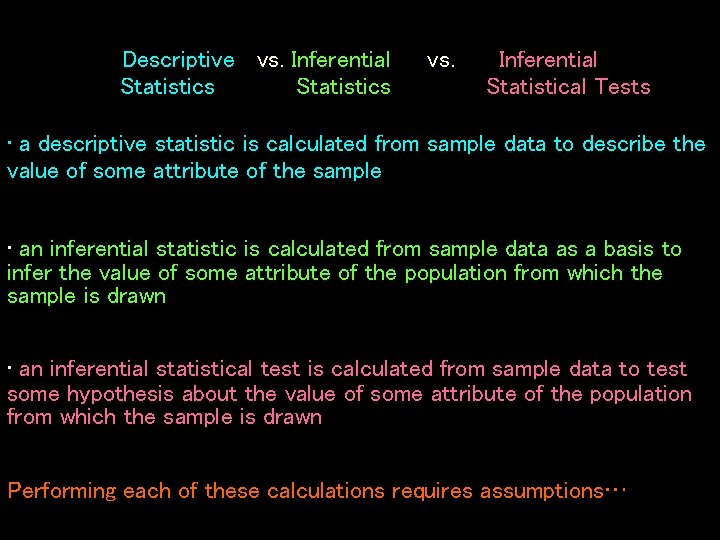 Descriptive vs. Inferential Statistics vs. Inferential Statistical Tests • a descriptive statistic is calculated