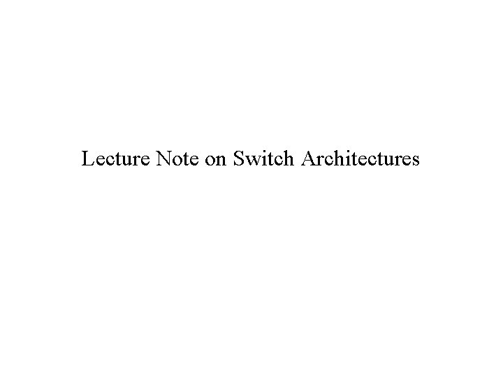 Lecture Note on Switch Architectures 