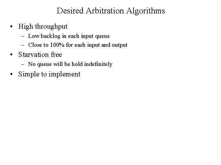 Desired Arbitration Algorithms • High throughput – Low backlog in each input queue –