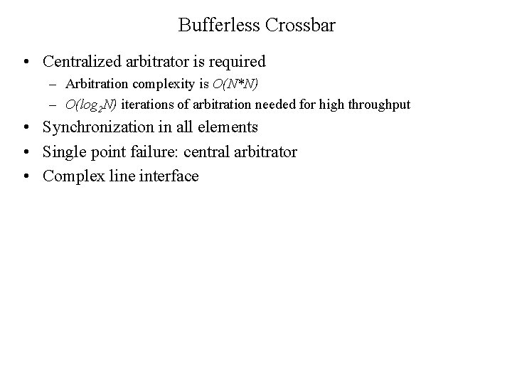 Bufferless Crossbar • Centralized arbitrator is required – Arbitration complexity is O(N*N) – O(log