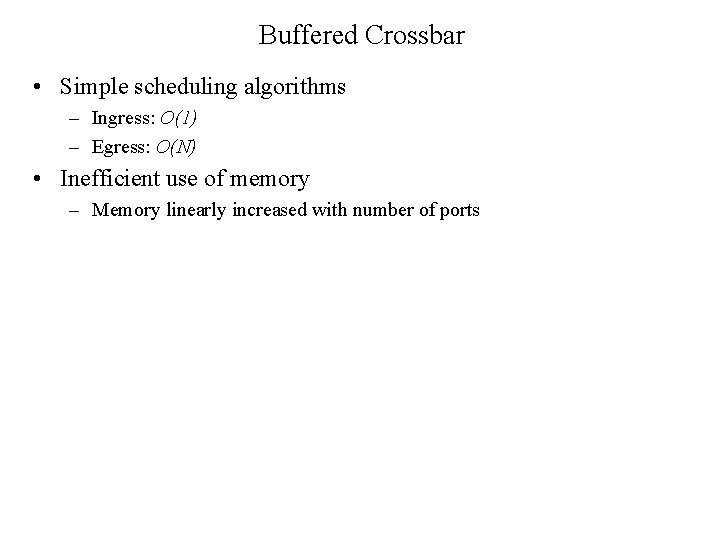 Buffered Crossbar • Simple scheduling algorithms – Ingress: O(1) – Egress: O(N) • Inefficient