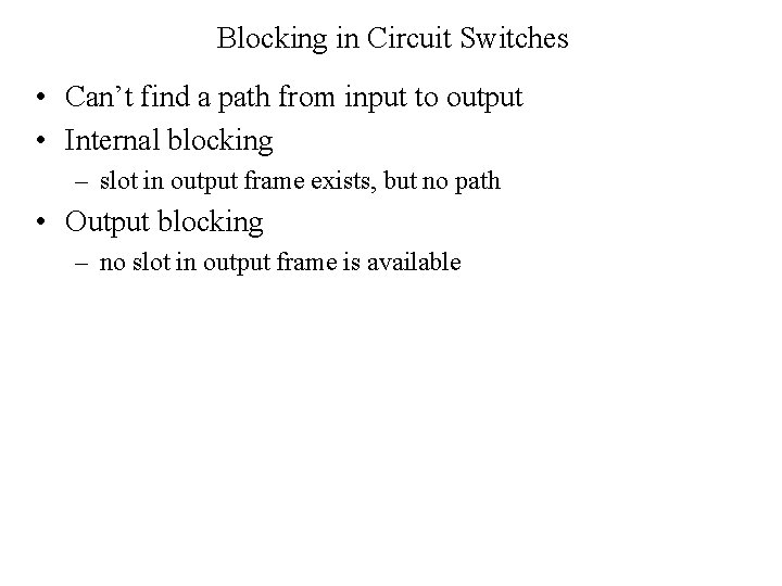 Blocking in Circuit Switches • Can’t find a path from input to output •