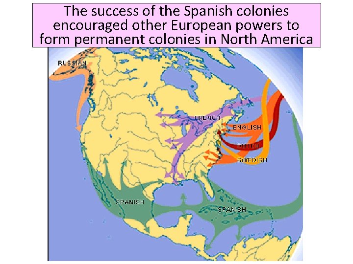 The success of the Spanish colonies encouraged other European powers to form permanent colonies