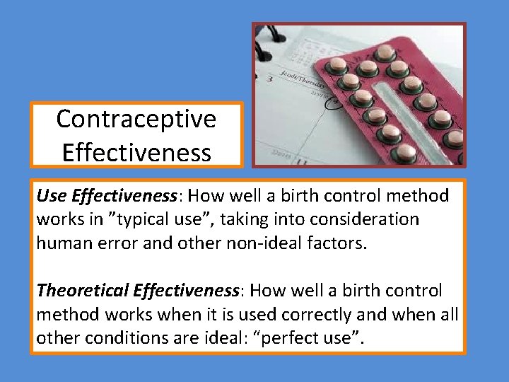 Contraceptive Effectiveness Use Effectiveness: How well a birth control method works in ”typical use”,