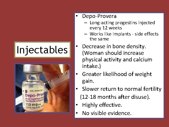  • Depo-Provera – Long-acting progestins injected every 12 weeks – Works like implants