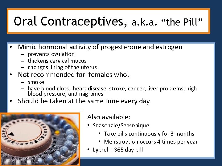 Oral Contraceptives, a. k. a. “the Pill” • Mimic hormonal activity of progesterone and