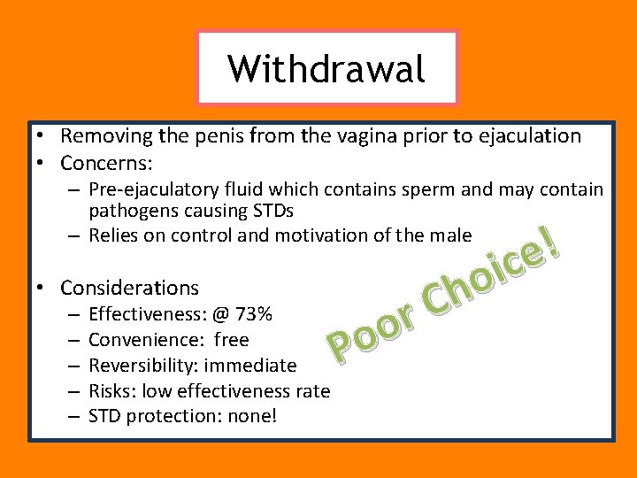 Withdrawal • Removing the penis from the vagina prior to ejaculation • Concerns: –