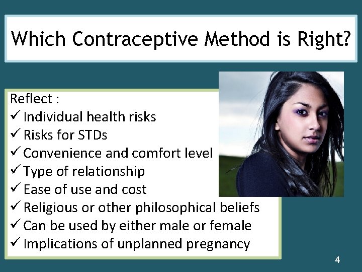 Which Contraceptive Method is Right? Reflect : ü Individual health risks ü Risks for