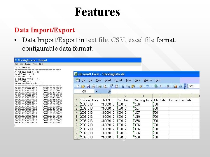 Features Data Import/Export • Data Import/Export in text file, CSV, excel file format, configurable