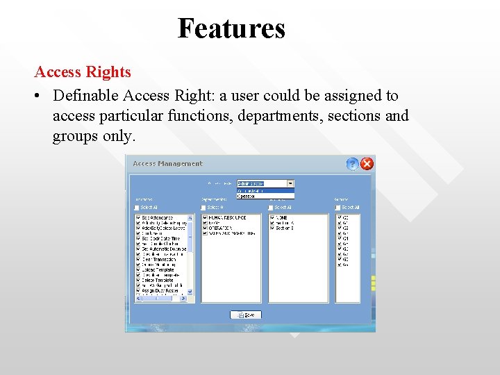 Features Access Rights • Definable Access Right: a user could be assigned to access