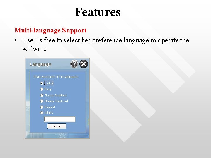 Features Multi-language Support • User is free to select her preference language to operate