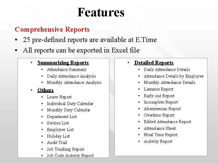 Features Comprehensive Reports • 25 pre-defined reports are available at E. Time • All