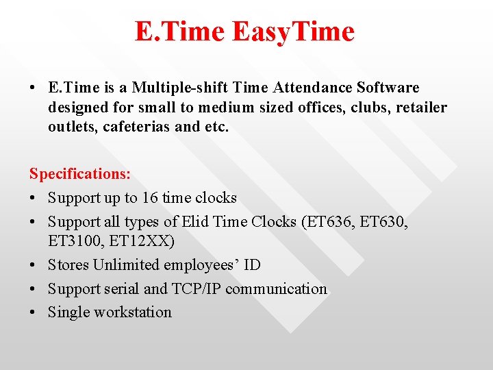 E. Time Easy. Time • E. Time is a Multiple-shift Time Attendance Software designed