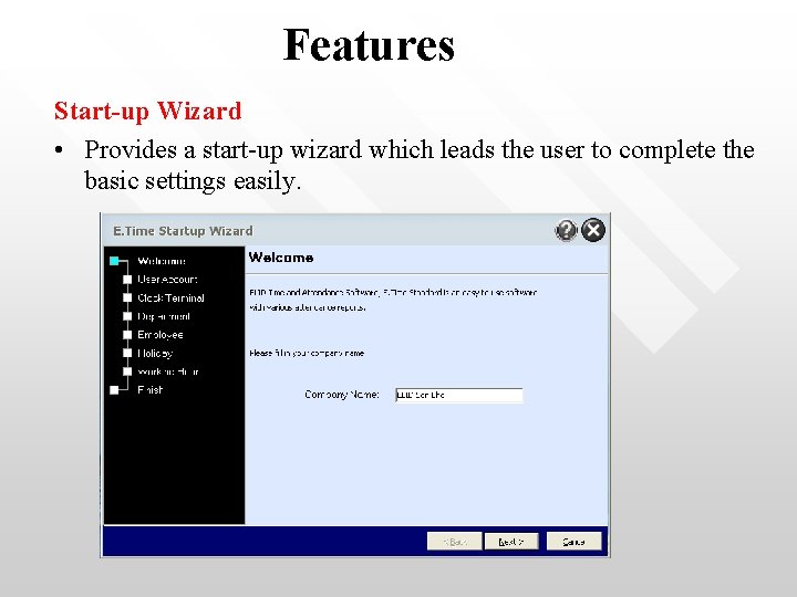 Features Start-up Wizard • Provides a start-up wizard which leads the user to complete