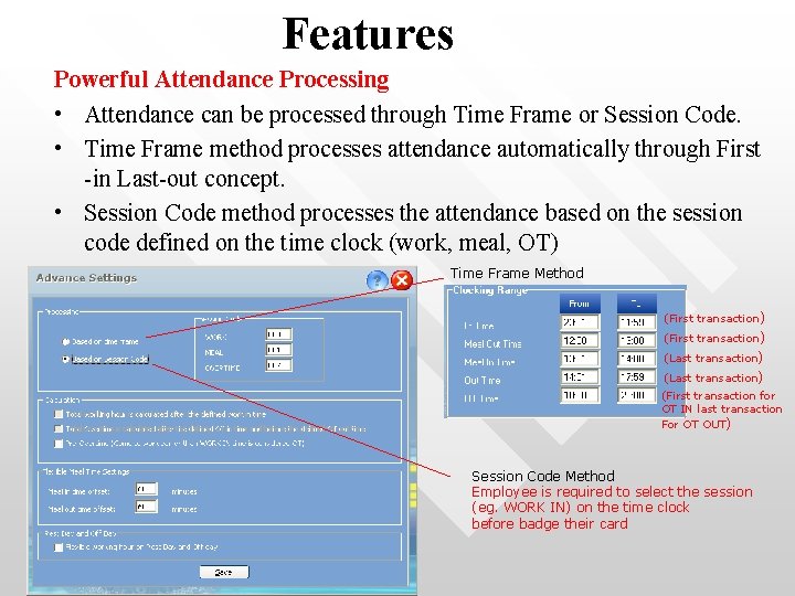 Features Powerful Attendance Processing • Attendance can be processed through Time Frame or Session