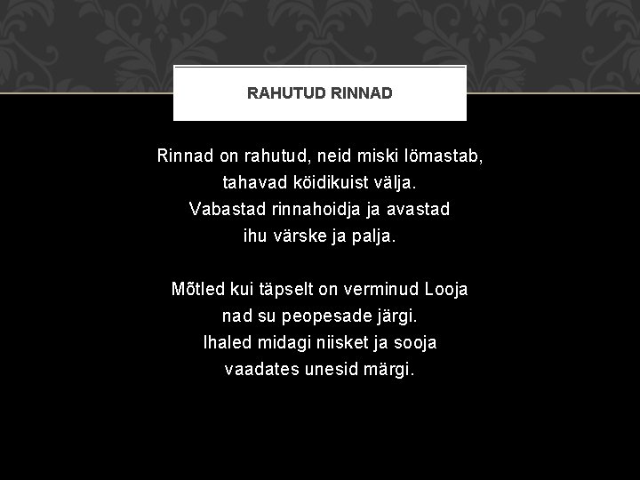 RAHUTUD RINNAD Rinnad on rahutud, neid miski lömastab, tahavad köidikuist välja. Vabastad rinnahoidja ja