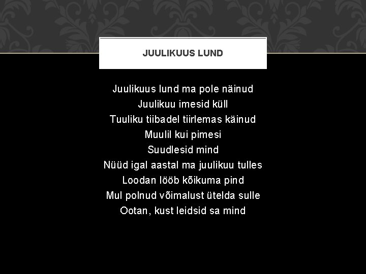 JUULIKUUS LUND Juulikuus lund ma pole näinud Juulikuu imesid küll Tuuliku tiibadel tiirlemas käinud