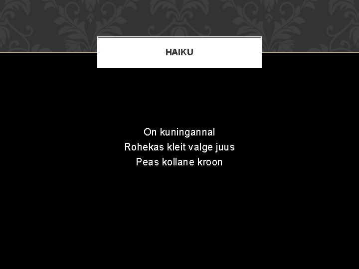 HAIKU On kuningannal Rohekas kleit valge juus Peas kollane kroon 