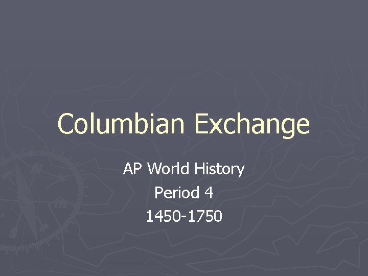 Columbian Exchange AP World History Period 4 1450 -1750 