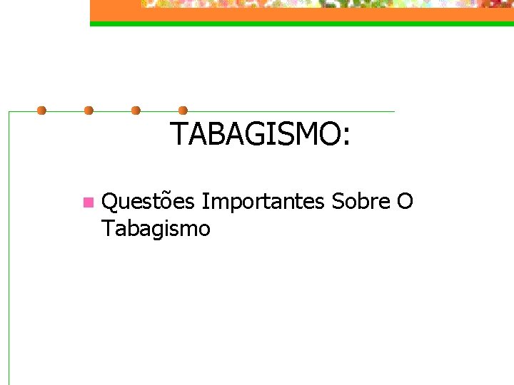 TABAGISMO: n Questões Importantes Sobre O Tabagismo 