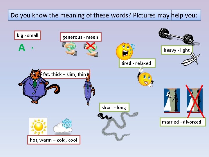 Do you know the meaning of these words? Pictures may help you: big -