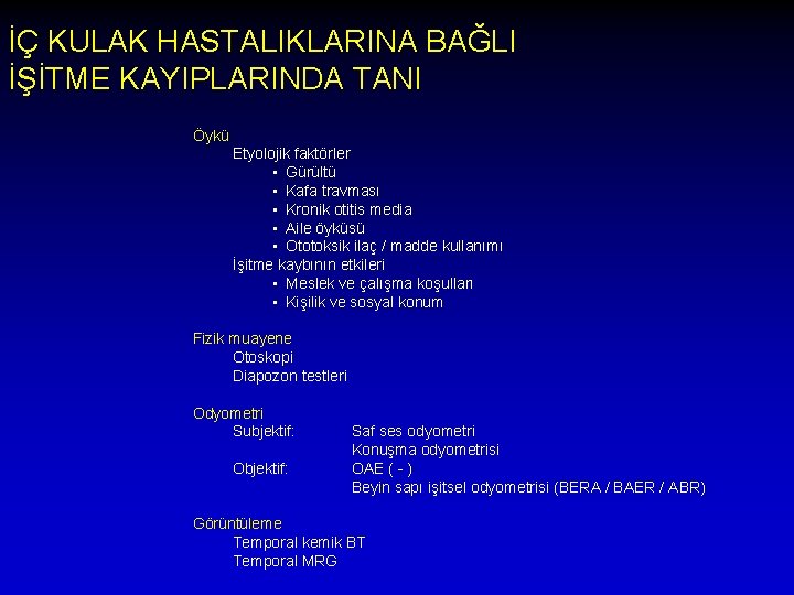 İÇ KULAK HASTALIKLARINA BAĞLI İŞİTME KAYIPLARINDA TANI Öykü Etyolojik faktörler • Gürültü • Kafa