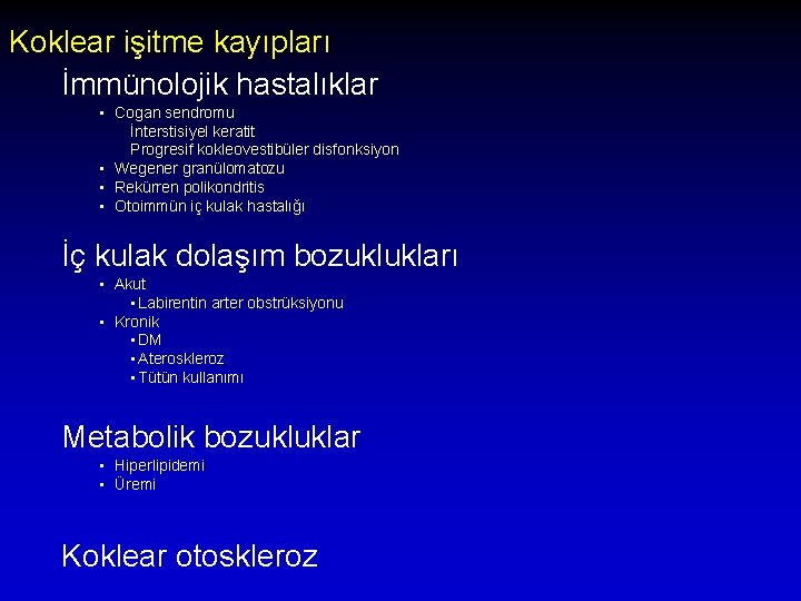 Koklear işitme kayıpları İmmünolojik hastalıklar • Cogan sendromu İnterstisiyel keratit Progresif kokleovestibüler disfonksiyon •