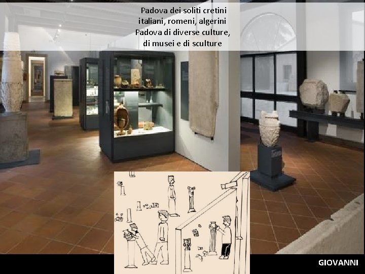  Padova dei soliti cretini italiani, romeni, algerini Padova di diverse culture, di musei