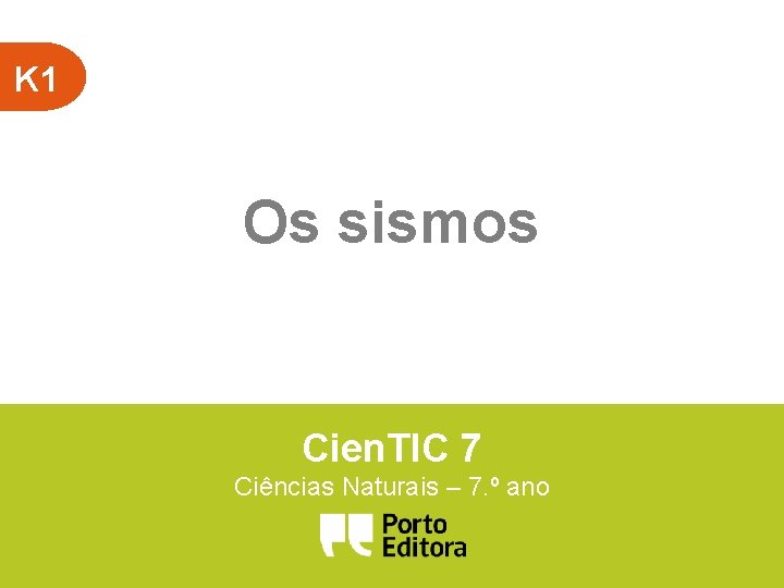 K 1 Os sismos Cien. TIC 7 Ciências Naturais – 7. º ano 