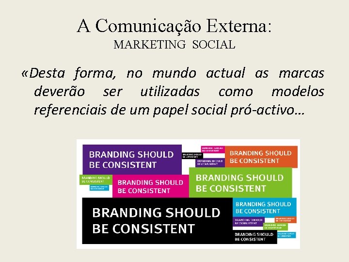 A Comunicação Externa: MARKETING SOCIAL «Desta forma, no mundo actual as marcas deverão ser