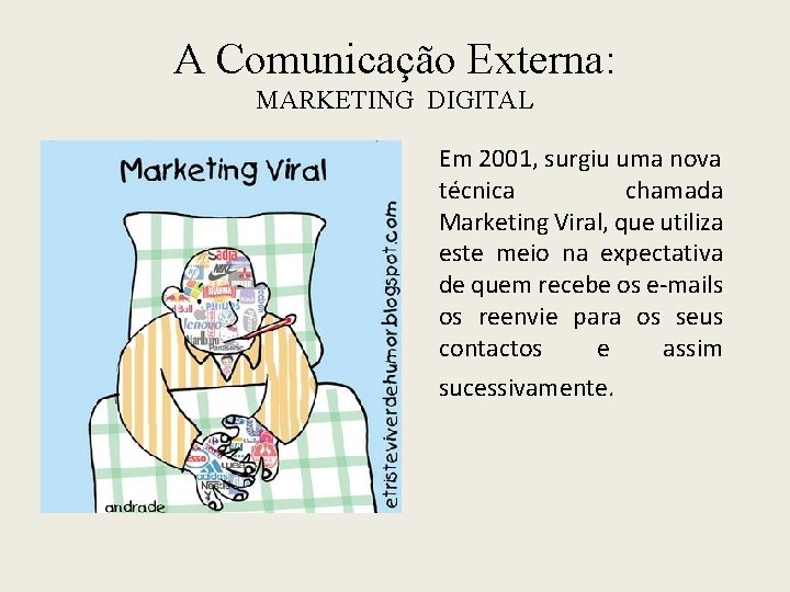 A Comunicação Externa: MARKETING DIGITAL Em 2001, surgiu uma nova técnica chamada Marketing Viral,