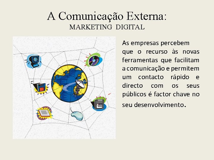 A Comunicação Externa: MARKETING DIGITAL As empresas percebem que o recurso às novas ferramentas