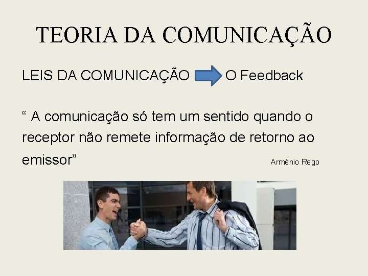 TEORIA DA COMUNICAÇÃO LEIS DA COMUNICAÇÃO O Feedback “ A comunicação só tem um