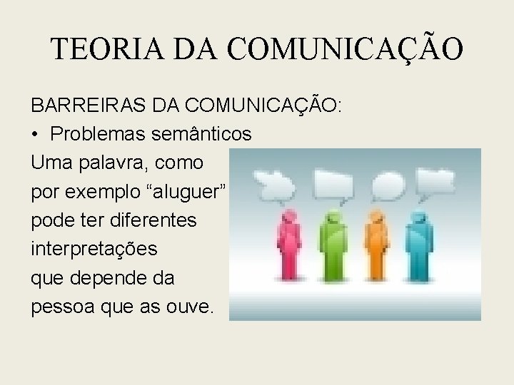 TEORIA DA COMUNICAÇÃO BARREIRAS DA COMUNICAÇÃO: • Problemas semânticos Uma palavra, como por exemplo