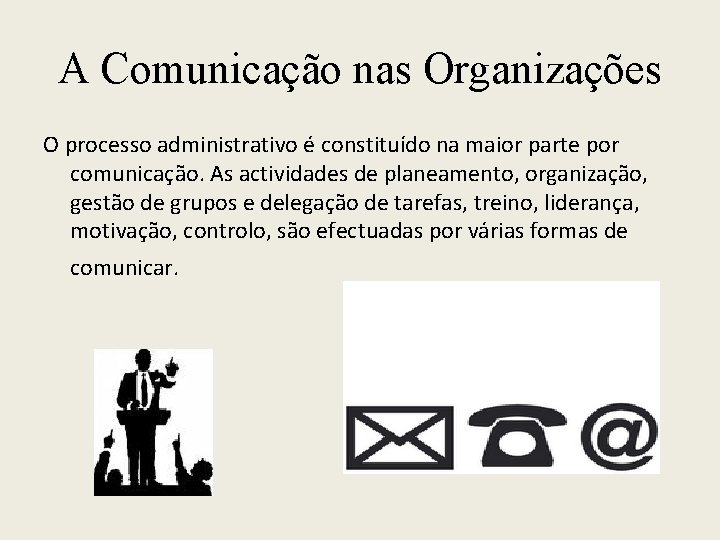 A Comunicação nas Organizações O processo administrativo é constituído na maior parte por comunicação.