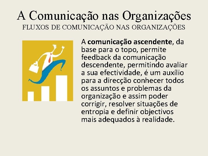 A Comunicação nas Organizações FLUXOS DE COMUNICAÇÃO NAS ORGANIZAÇÕES A comunicação ascendente, da base